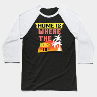 Home is Where the Beach is Sunset Newest Design Baseball T-Shirt